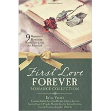 First Love Forever Romance Collection - 9 Historical Romances Where first loves are Rekindled 